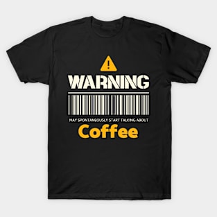 Warning may spontaneously start talking about coffee T-Shirt